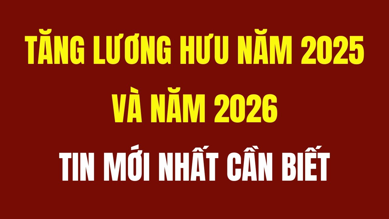 Tăng lương hưu 2025 - Nhóm đang hưởng cần nhận diện đúng loại chế độ