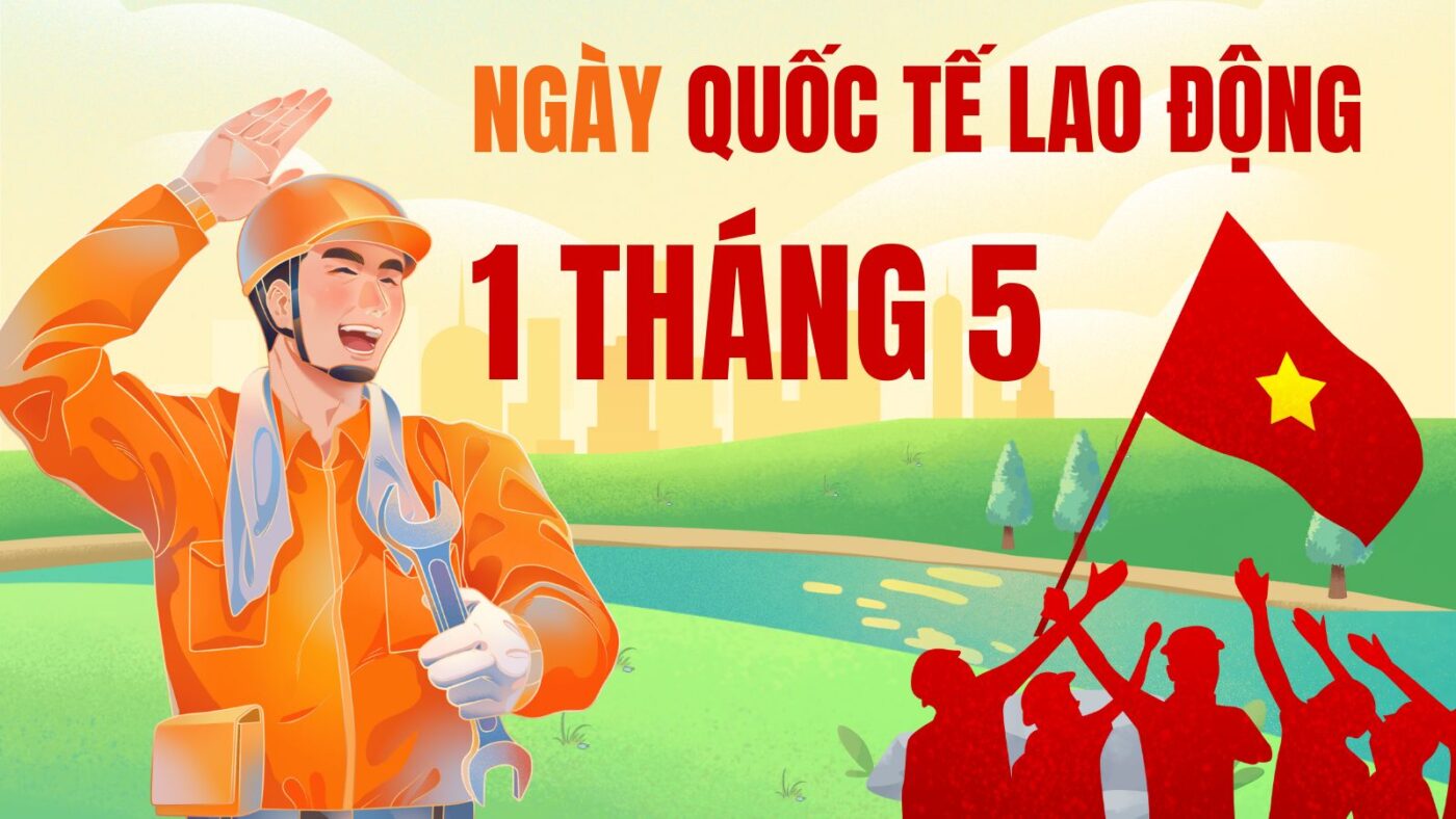 Ngày quốc tế lao động - Phẩm giá người lao động và quyền được bảo vệ Ngày quốc tế lao động - Phẩm giá người lao động và quyền được bảo vệ