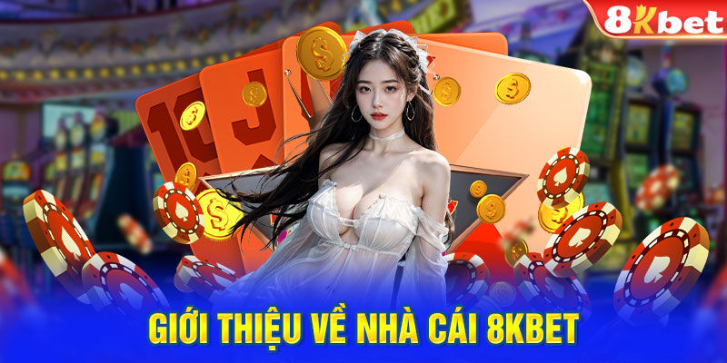 Nhà Cái 8kbet - Thiên Đường Giải Trí Trực Tuyến Đạt Chuẩn Quốc Tế