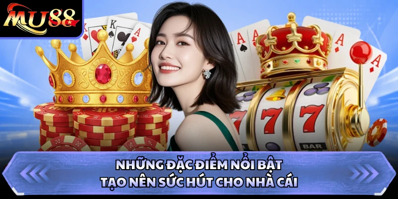 Những Điểm Nổi Bật Giúp Mu88 Thu Hút Người Chơi