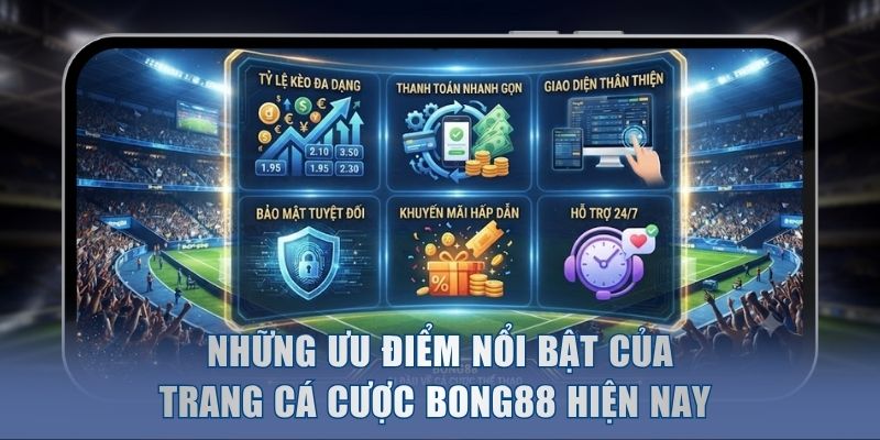 Những Ưu Điểm Nổi Bật Của Trang Cá Cược Bong88 Hiện Nay