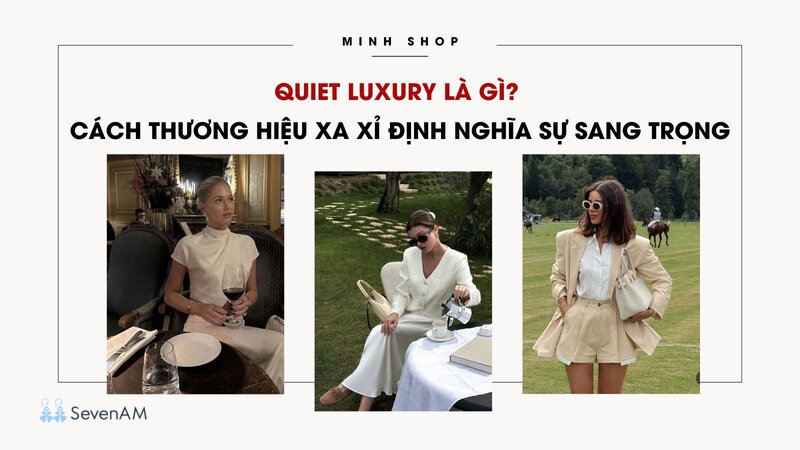 Quiet luxury là gì - Phần gây tranh cãi mà ít bài nói thẳng Quiet luxury là gì - Phần gây tranh cãi mà ít bài nói thẳng