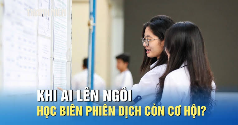 Nghề biên phiên dịch trong thời AI còn chỗ đứng hay không