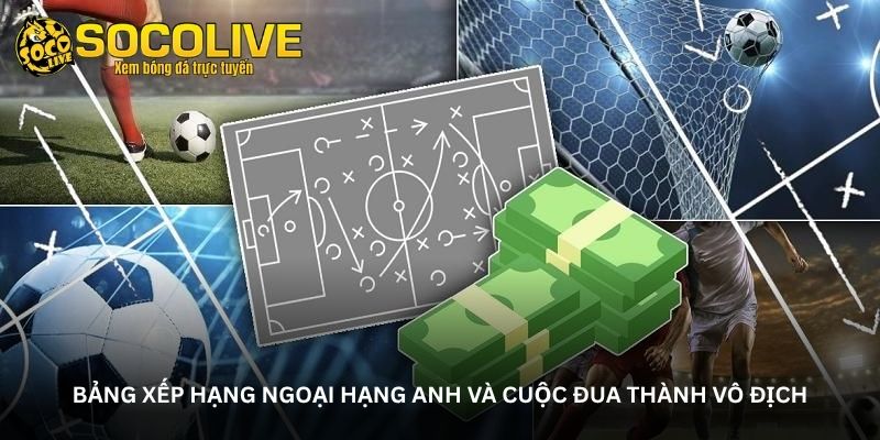 Bảng xếp hạng Ngoại hạng Anh và cuộc đua thành vô địch