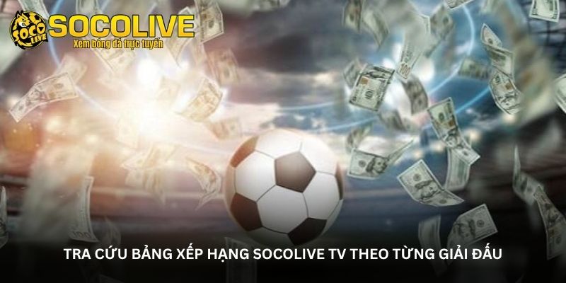 Bảng Xếp Hạng Socolive TV – Nhìn Lại Cục Diện Các Giải
